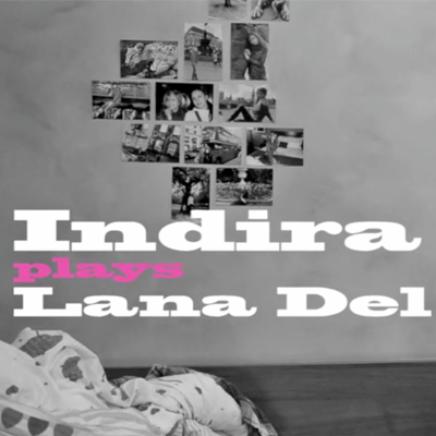 Indira plays Lana Del Ray